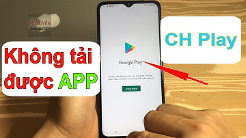 Hướng dẫn sửa lỗi không tải được ứng dụng CH Play trên điện thoại Android.