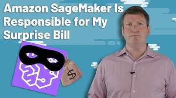 Amazon SageMaker is Responsible for My Surprise Bill