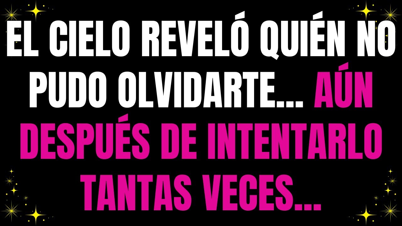 💌 El cielo reveló quién no pudo olvidarte... aún después de intentarlo tantas veces...