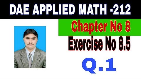 DAE Math 212|| 2nd year || Applied Mathematics- 212||Chapter No 8|| Exercise  8.5||Question 1