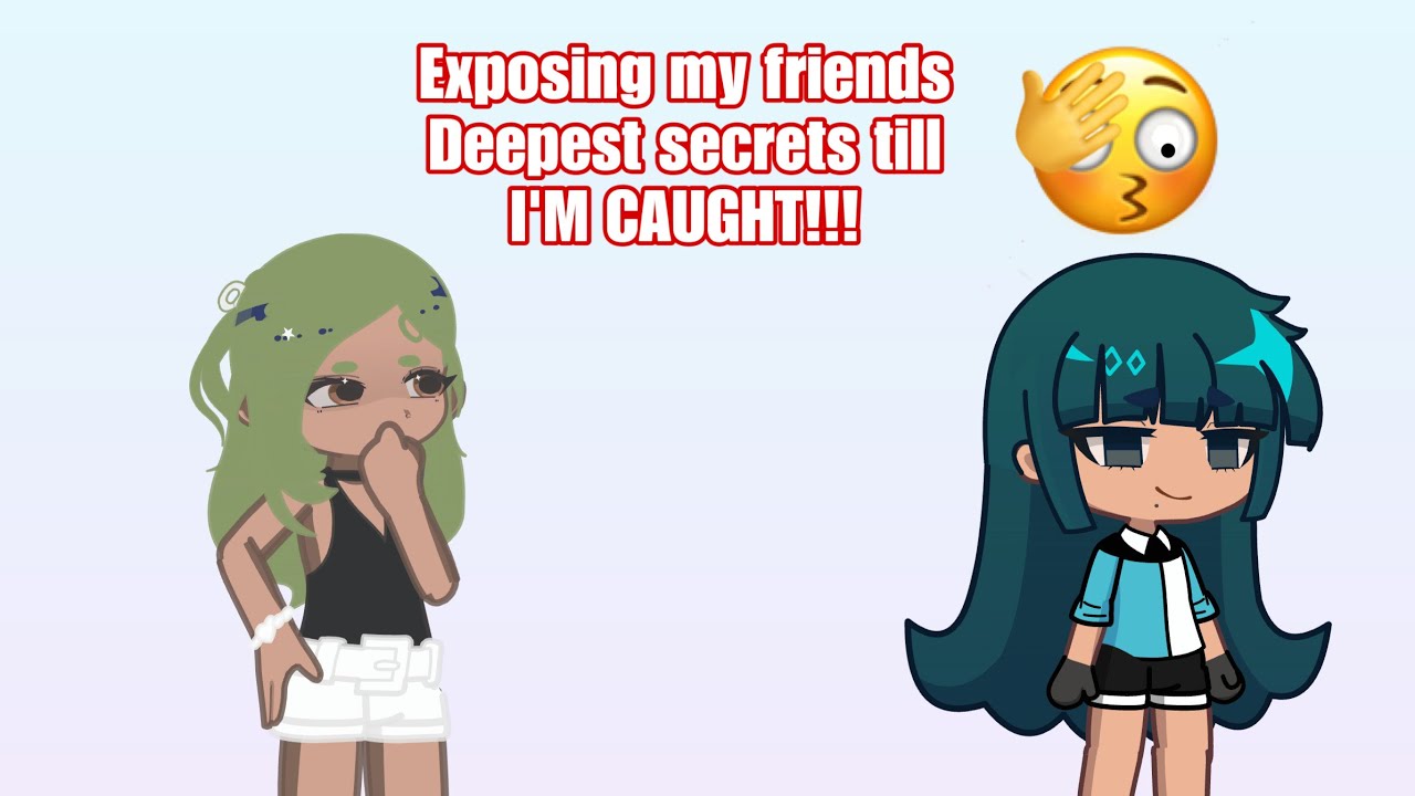 Exposing my friends deepest secrets pt 2 gacha life yunaavocado
