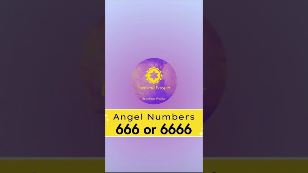 The Hidden Meaning of Angel Numbers 666 and 6666: Release Fear and Embrace Growth 