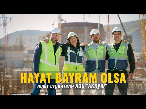 HAYAT BAYRAM OLSA. Поют строители АЭС «АККУЮ»!