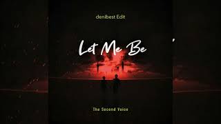 ▶️ The Second Voice - LET ME BE (denibest Edit)