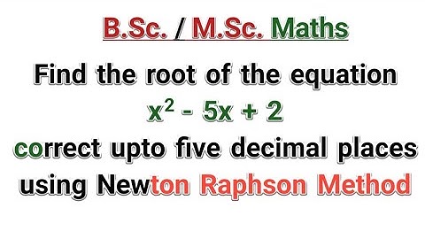 Find the root of the equation X^2 - 5X +2  with the help of Newton Raphson Method ?