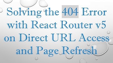 Solving the 404 Error with React Router v5 on Direct URL Access and Page Refresh