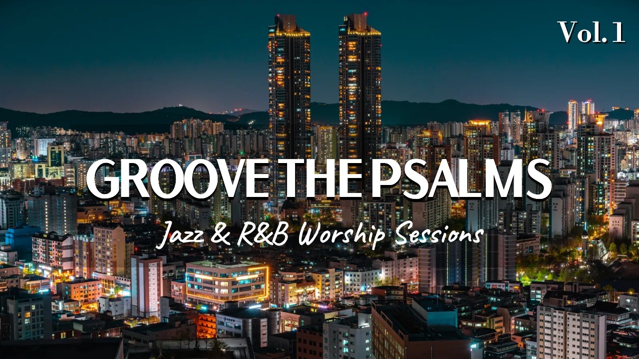 When You’re Worn Down - 45 Minutes of Psalms in R&B | GROOVE THE PSALMS Vol.1