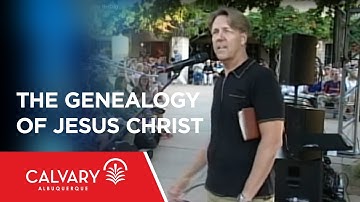 The Genealogy of Jesus Christ - Luke 3:23-38 - Skip Heitzig