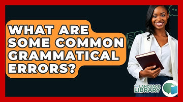 What Are Some Common Grammatical Errors? - The Language Library