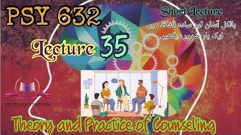 PSY632 || Lecture 35 || Theory and Practice of Counseling || Short Lecture || VU Lectures