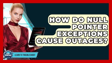 How Do Null Pointer Exceptions Cause Outages? - Learn To Troubleshoot