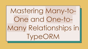Mastering Many-to-One and One-to-Many Relationships in TypeORM