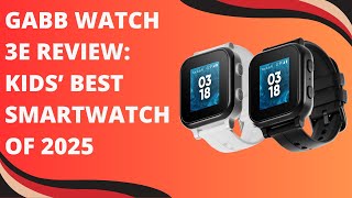 Gabb Watch 3e Review:  Kids’ Best Smartwatch of 2025