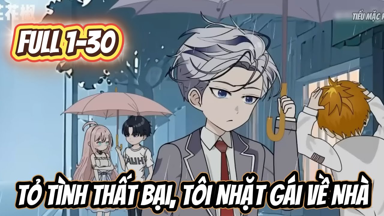 FULL 1-30  | Tỏ Tình Thất Bại, Tôi Nhặt Gái Về Nhà | Tiểu Mặc Review