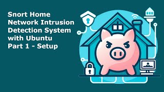 Snort Home Network Intrusion Detection System Part 1 - Setup