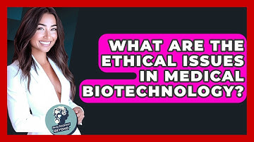 What Are The Ethical Issues In Medical Biotechnology? - Philosophy Beyond