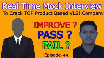 Ep-44 : Pass ? Fail ? Improve ? | REAL TIME MOCK INTERVIEW TO CRACK TOP PRODUCT BASED VLSI COMPANIES
