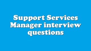 Support Services Manager interview questions