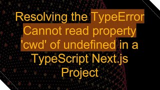 Famous Resolving the TypeError Cannot read property 'cwd' of undefined in a TypeScript Next.js Project Wealth