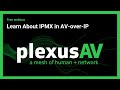 Explore the Power of IPMX in AV-over-IP with PlexusAV