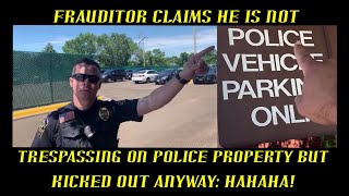 Frauditor Claims He is not Trespassing on Police Property but Kicked Out Anyway!