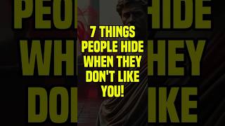7 Things People Hide When They Don’t Like You #stoicism