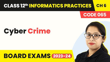 Class 12 Informatics Practices Chapter 6 | Cyber Crime - Societal Impacts (Code 065) 2022-23