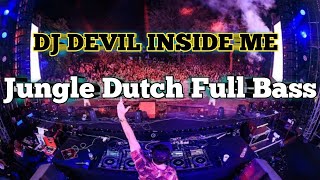 Jungle Dutch Devil inside Me Full Bass | DJ Terbaru Full Bass | Dj devil inside me