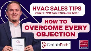HVAC Sales Closing Techniques: How to Overcome Every Objection – From a 3x $6+MM HVAC Tech