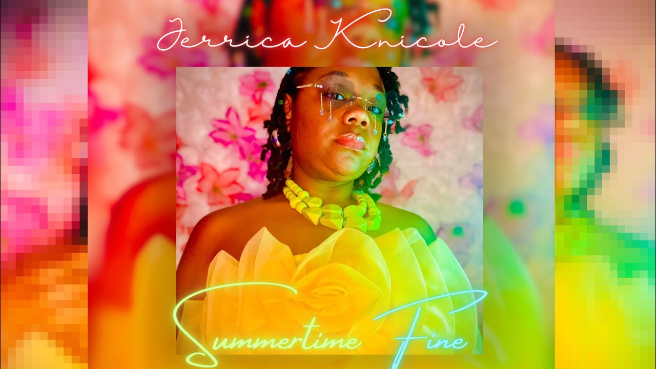 Watch Jerrica Knicole - "Summertime Fine" (Official Lyric Video) on YouTube Watch Jerrica Knicole - "Summertime Fine" (Official Lyric Video) on YouTube
