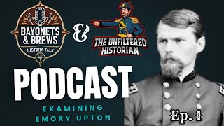 Bayonets & Brews History Talk Podcast: Examining Emory Upton with The Unfiltered Historian: Ep. 1