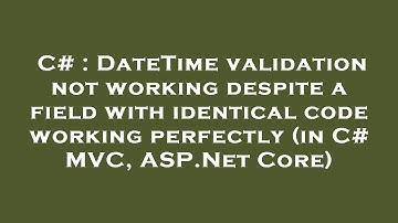 C# : DateTime validation not working despite a field with identical code working perfectly (in C# MV