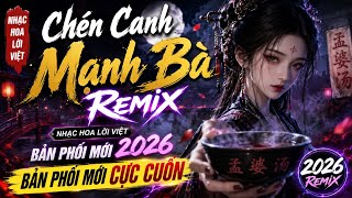 Chén Canh Mạnh Bà Remix - Bản Phối Mới 2026 Bản Phối mới Cực Cuốn