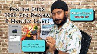 مراجعة Realme Buds T500 Pro بعد آخر تحديث للبرنامج في 4 يوليو! ما الذي تم إصلاحه؟ هل تستحق الشراء؟ screenshot 2
