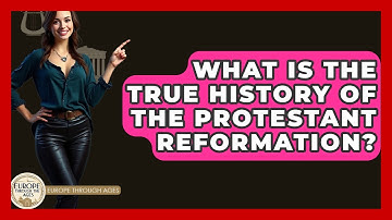 What Is The True History Of The Protestant Reformation? - Europe Through the Ages
