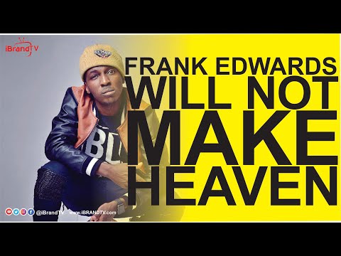 GIST: Frank Edwards Will not Make Heaven & BBnaija Highlights
