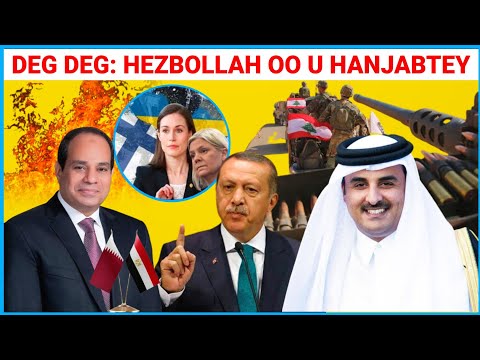 XOGTA: TURKEY OO CUNAHA KU DHEGAY SWEDEN | XISBULAAH OO HANJABTEY | HESHIISKA QATAR IYO EGYPT GALEEN