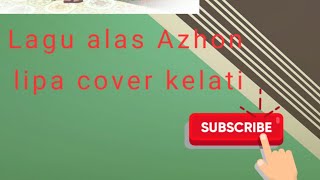 LAGU alas terbaru kelati CIPT/Voc~Azhon lipa