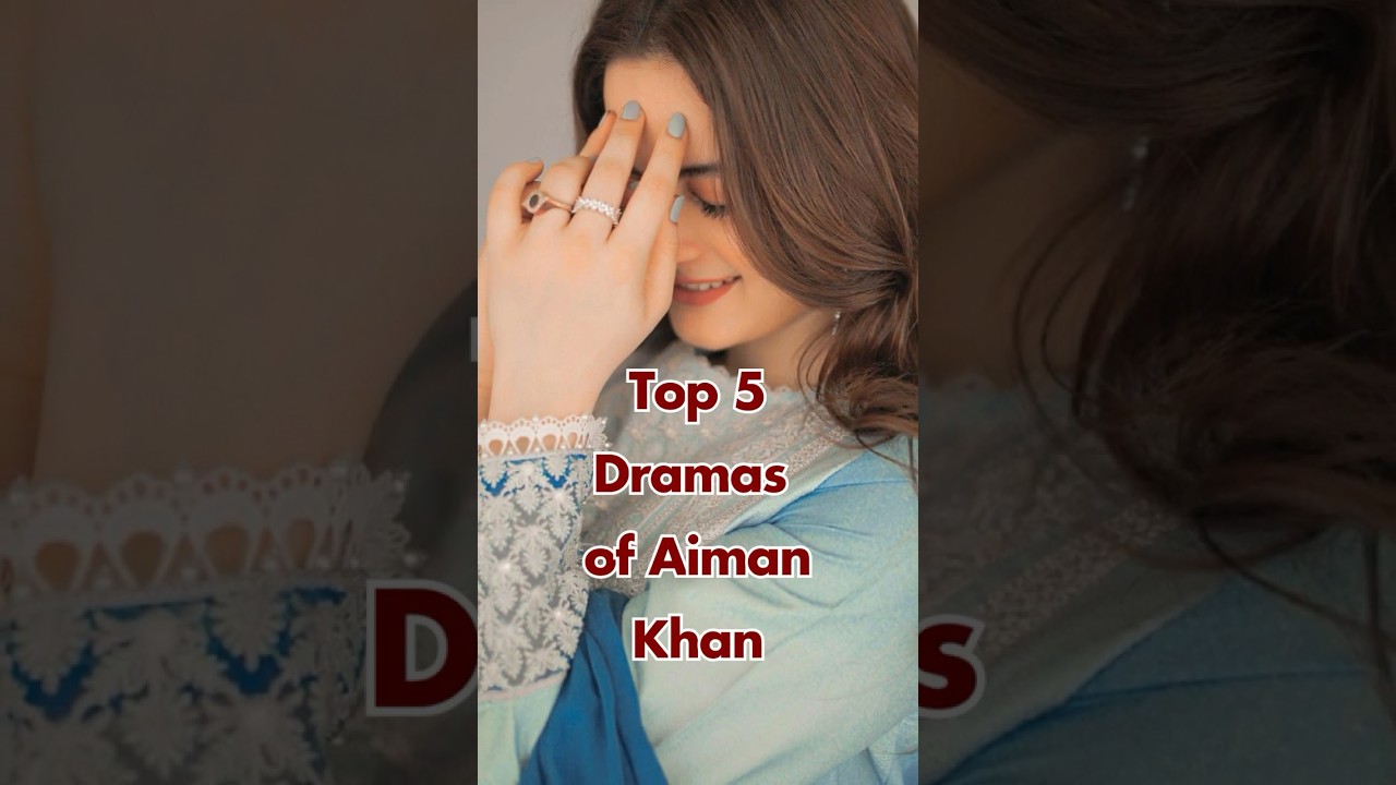 Top 5 Best Dramas of Aiman Khan | Pakistani Actress 