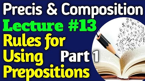 English Precis and Comp. | Lecture #13 - Rules for Using Prepositions Part 1 for CSS UPSC PMS