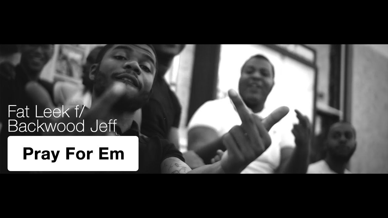 Fat Leek f/ Backwood Jeff - Pray For Em | Shot By @BOMBVISIONSFILM