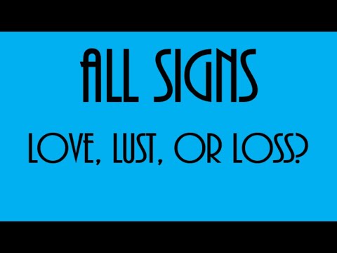 Love, Lust, Or Loss ❤💋💔August 17-23 All Signs