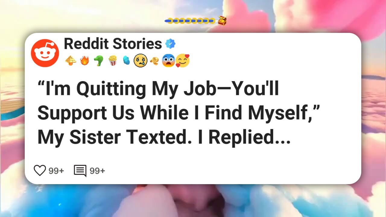 «Я увольняюсь с работы — ты будешь нас содержать, пока я буду искать себя», — написала мне сестра...