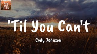 'Til You Can't - Cody Johnson (Lyrics)