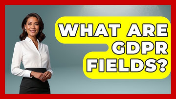 What Are GDPR Fields? - TheEmailToolbox.com