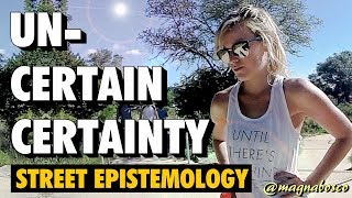 Street Epistemology: Kelsey | Uncertain Certainty
