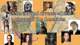 Different and diverse Ethnic Groups in the Americas