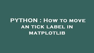 PYTHON : How to move an tick label in matplotlib