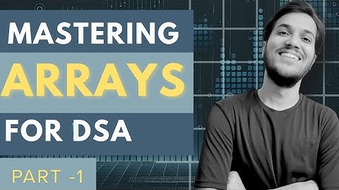 Arrays Masterclass Part 1: Understand from Basic to Advanced techniques | Let
