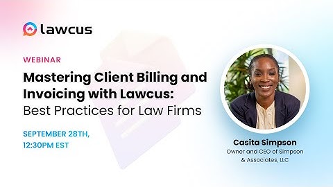 Mastering Client Billing and Invoicing with Lawcus: Best Practices for Law Firms